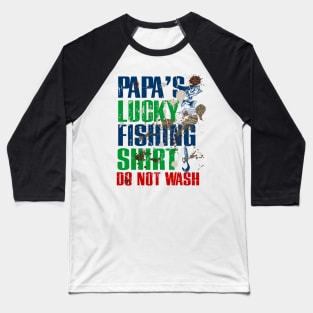 Funny Papa's Lucky Fishing Shirt DO NOT WASH Fishing Dirty Shirt Baseball T-Shirt